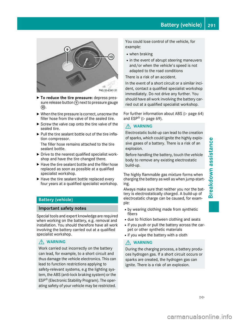 MERCEDES-BENZ CLS 2016  Owners Manual X
To reduce the tire pressure: depress pres-
sure release button �m next to pressure gauge
�n . X
When the tire pressure is correct, unscrew the
filler hose from the valve of the sealed tire. X
Screw 