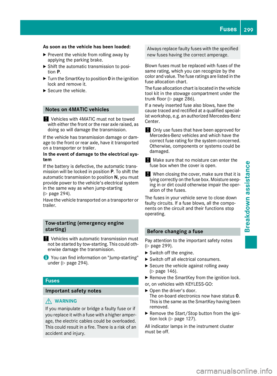 MERCEDES-BENZ CLS 2016  Owners Manual As soon as the vehicle has been loaded:X
Prevent the veh icle from rolling away by
applyin g the parking brake.X
Sh ift the automat ic transmission to posi-
tion P .X
Turn the Sm artKey to position 0 