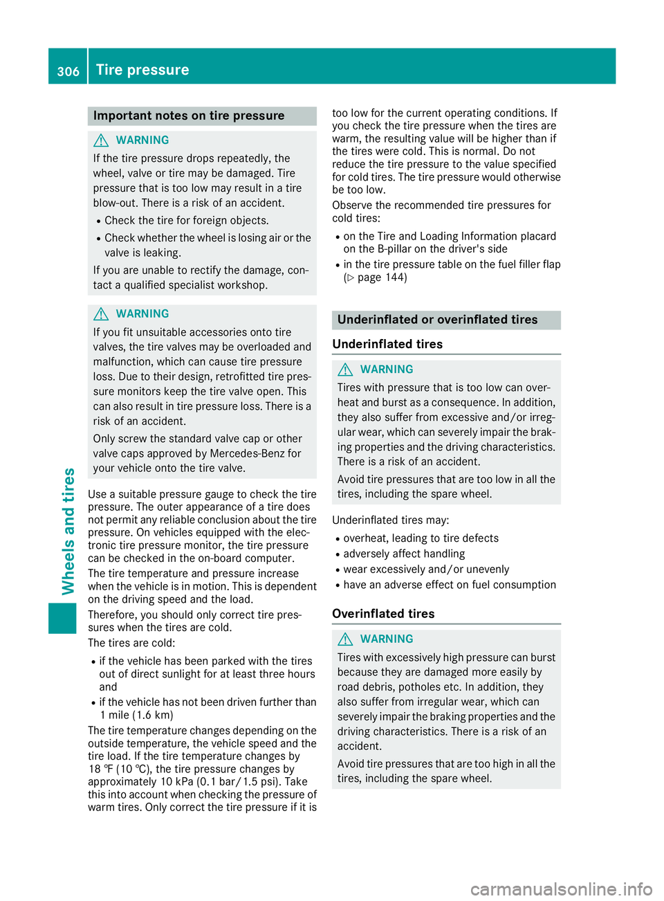 MERCEDES-BENZ CLS 2016  Owners Manual Important notes on tire pressure
G WARNIN G
If th e tire pressur e drops repeatedly, th e
wheel, valv e or tire may be damaged. Tir e
pressur e that is to o low may result in a tire
blow-out . Ther e 