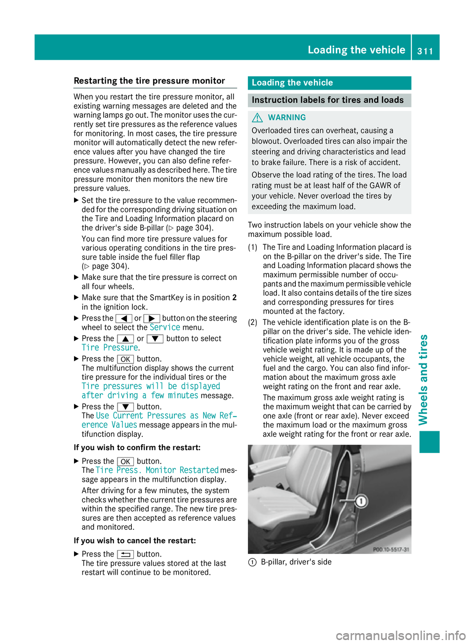 MERCEDES-BENZ CLS 2016  Owners Manual Restarting the tire pressure monitor When you restart the tire pressure monitor, all
existing warning messages are deleted and the
warning lamps go out. The monitor uses the cur-
rently set tire press