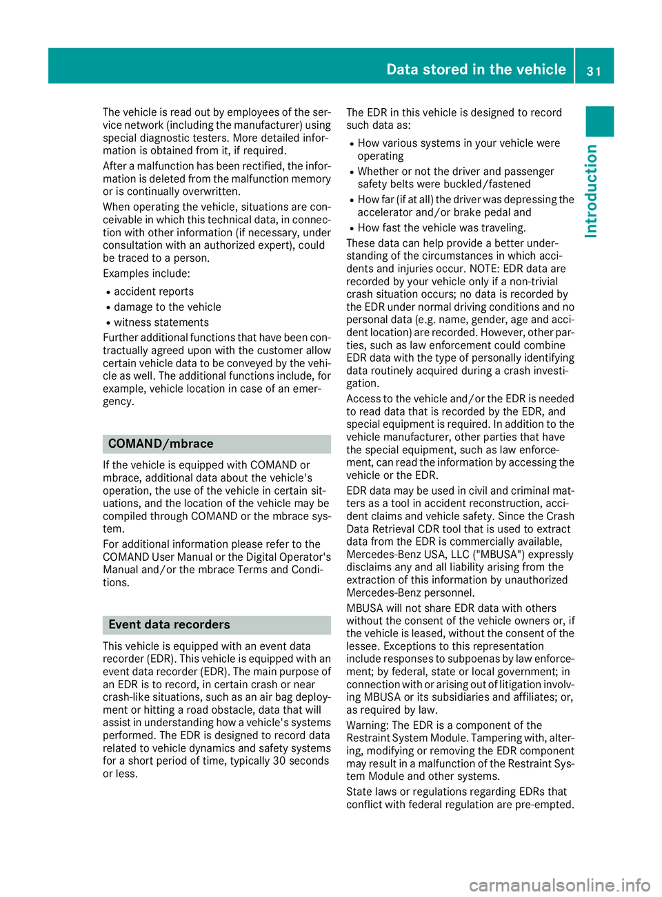MERCEDES-BENZ CLS 2016 Owners Guide The vehicle is read out by employees of the ser-
vice network (including the manufacturer) using
special diagnostic testers. More detailed infor-
mation is obtained from it, if required.
After a malfu MERCEDES-BENZ CLS 2016 Owners Guide The vehicle is read out by employees of the ser-
vice network (including the manufacturer) using
special diagnostic testers. More detailed infor-
mation is obtained from it, if required.
After a malfu