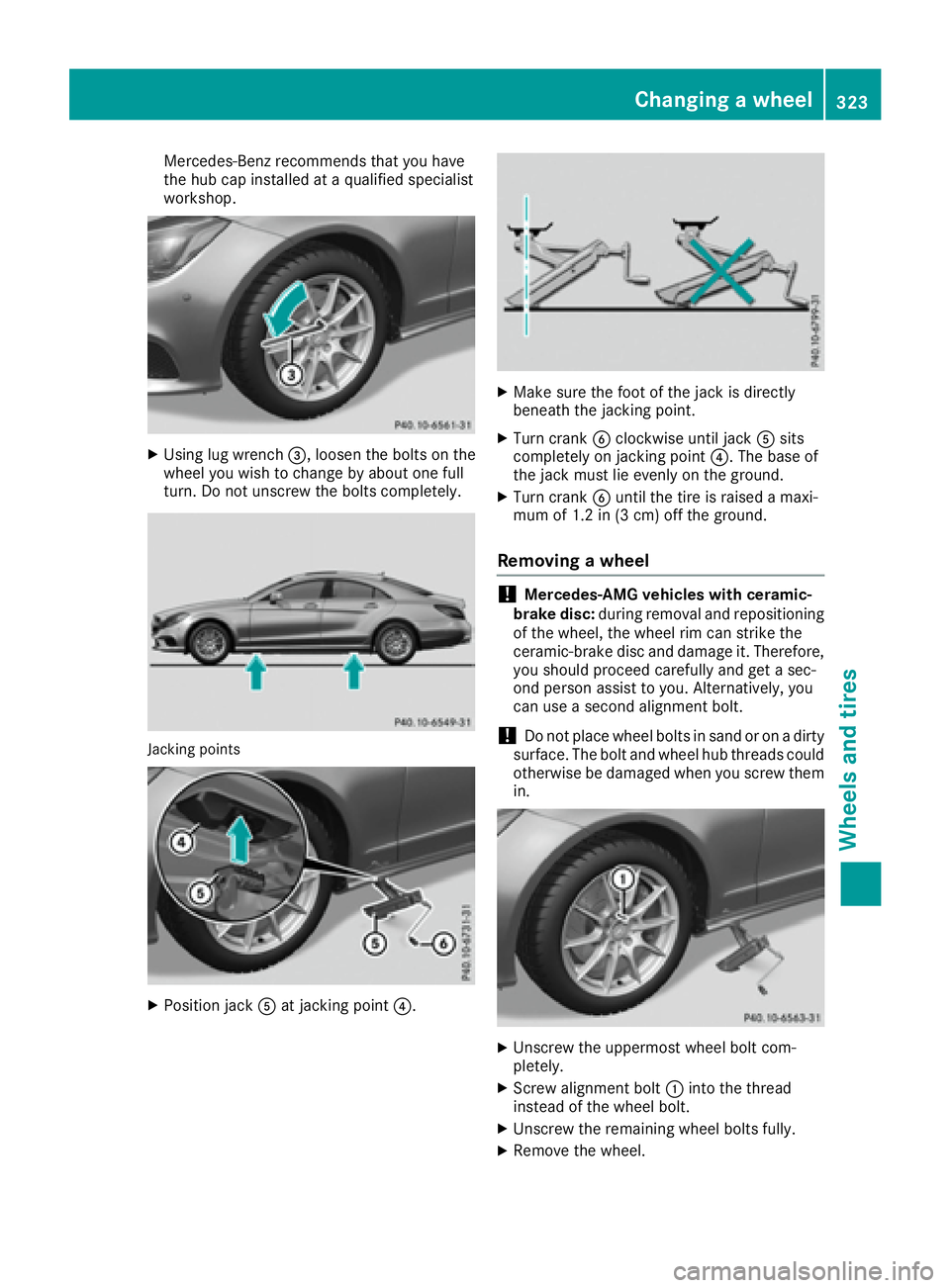MERCEDES-BENZ CLS 2016  Owners Manual Mercedes-Benz recommends that you have
the hub cap installed at a qualified specialist
workshop.
X
Using lug wrench �
