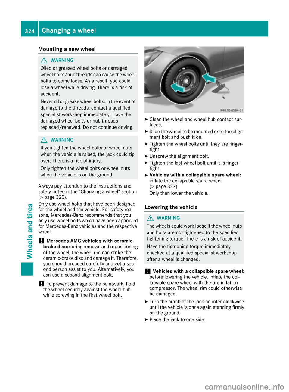 MERCEDES-BENZ CLS 2016  Owners Manual Mounting a new wheel
G WARNING
Oiled or greased wheel bolts or damaged
wheel bolts/hub threads can cause the wheel
bolts to come loose. As a result, you could
lose a wheel while driving. There is a ri