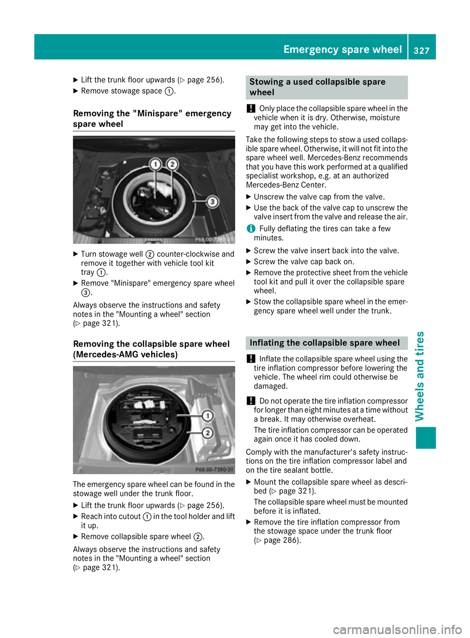 MERCEDES-BENZ CLS 2016  Owners Manual X
Lift the trunk floor upwards ( Y
page 256).X
Remove stowage space �C .
Removing the "Minispare" emergency
spare wheel X
Turn stowage well �D counter-clockwise and
remove it together with veh