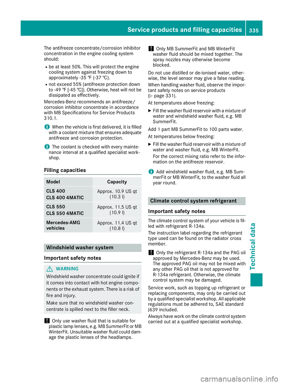 MERCEDES-BENZ CLS 2016  Owners Manual The antifreeze concentrate/corrosion inhibitor
concentration in the engine cooling system
should: R
be at least 50%. This will protect the engine
cooling system against freezing down to
approximately 