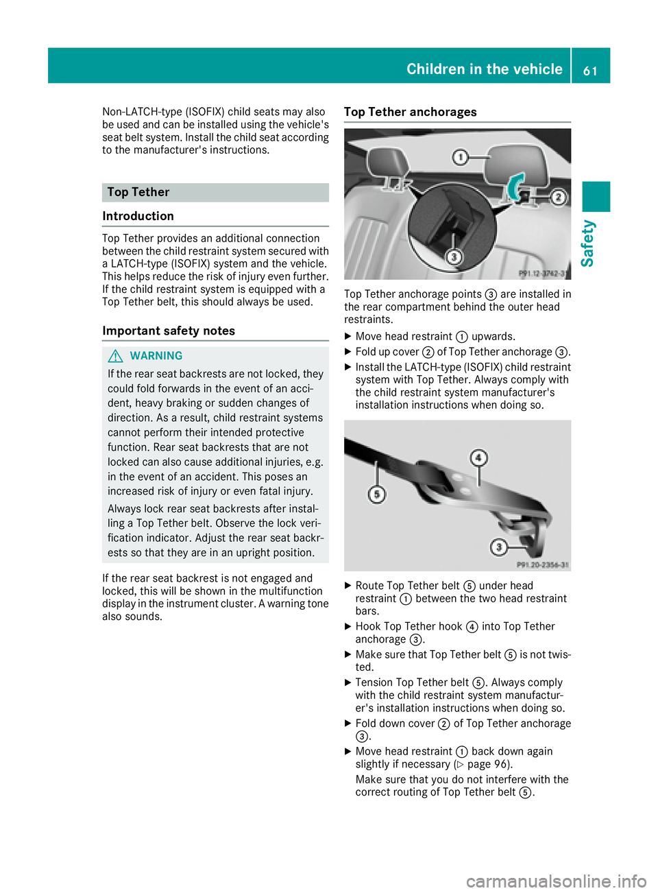 MERCEDES-BENZ CLS 2016 Repair Manual Non-LATCH-type (ISOFIX) child seats may also
be used and can be installed using the vehicle's
seat belt system. Install the child seat according
to the manufacturer's instructions.
Top Tether
