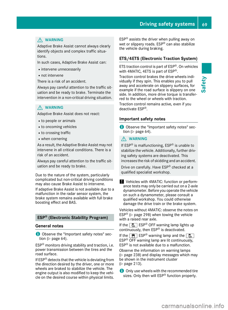 MERCEDES-BENZ CLS 2016 Owners Manual G WARNING
Adaptive Brake Assist cannot always clearly
identify objects and complex traffic situa-
tions.
In such cases, Adaptive Brake Assist can: R
intervene unnecessarily R
not intervene
There is a MERCEDES-BENZ CLS 2016 Owners Manual G WARNING
Adaptive Brake Assist cannot always clearly
identify objects and complex traffic situa-
tions.
In such cases, Adaptive Brake Assist can: R
intervene unnecessarily R
not intervene
There is a