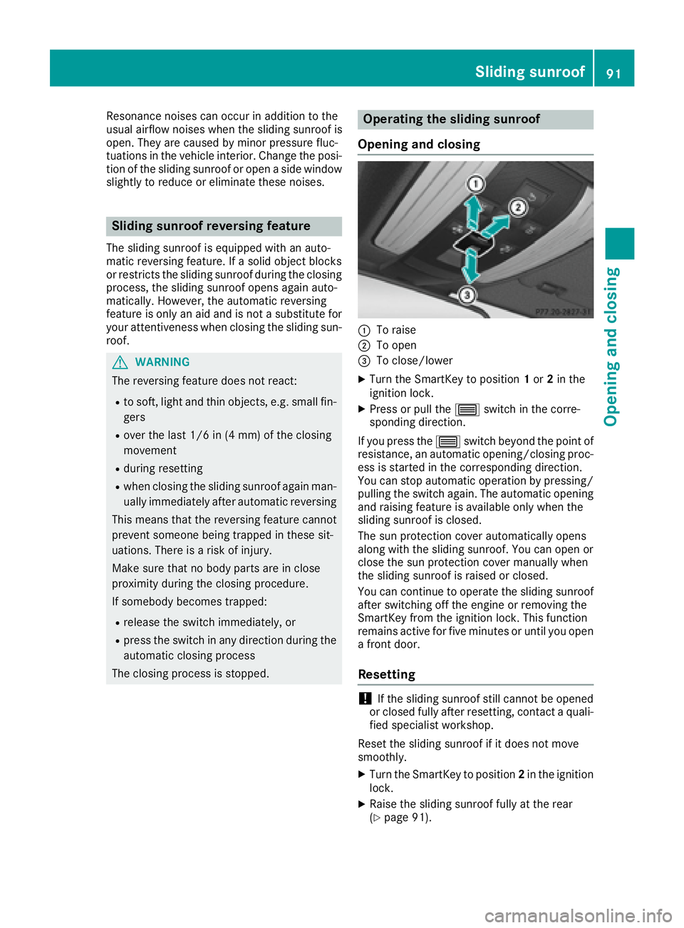 MERCEDES-BENZ CLS 2016  Owners Manual Resonance noises can occur in addition to th e
usual airflow noises when th e sliding sunroo f is
open . The y are caused by minor pressur e fluc -
tuation s in th e vehicl e interior. Change th e pos
