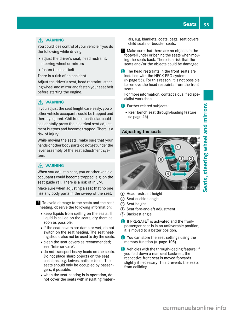 MERCEDES-BENZ CLS 2016  Owners Manual G WARNING
You could lose control of your vehicle if you do
the following while driving: R
adjust the driver's seat, head restraint,
steering wheel or mirrors R
fasten the seat belt
There is a risk
