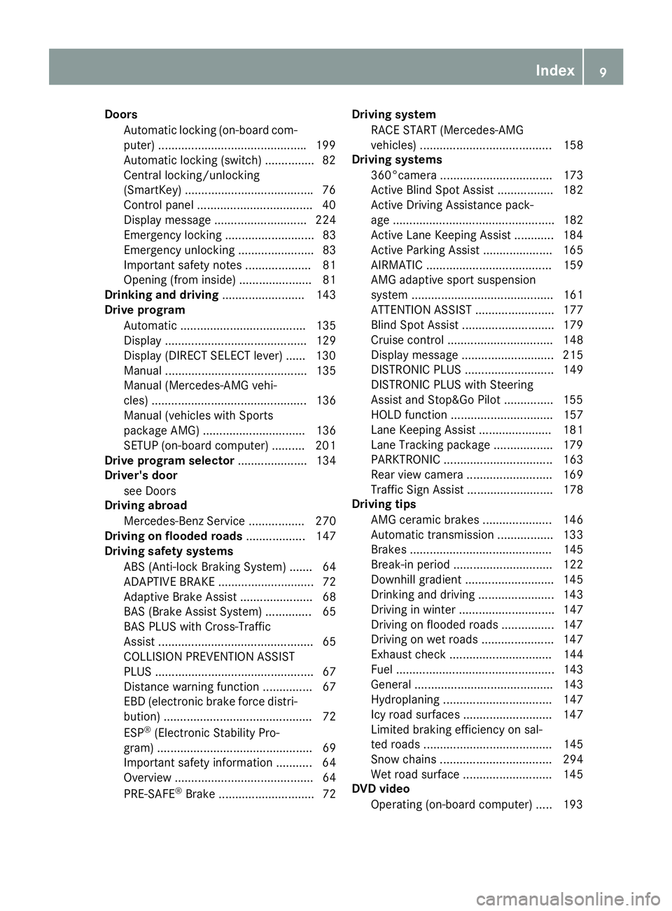 MERCEDES-BENZ CLS 2017  Owners Manual Door s
Automati c locking (on-boar d com-
puter) ............................................ .1 99
Automatic locking (switch) .............. .8 2
Central locking/unlocking
(SmartKey) ................