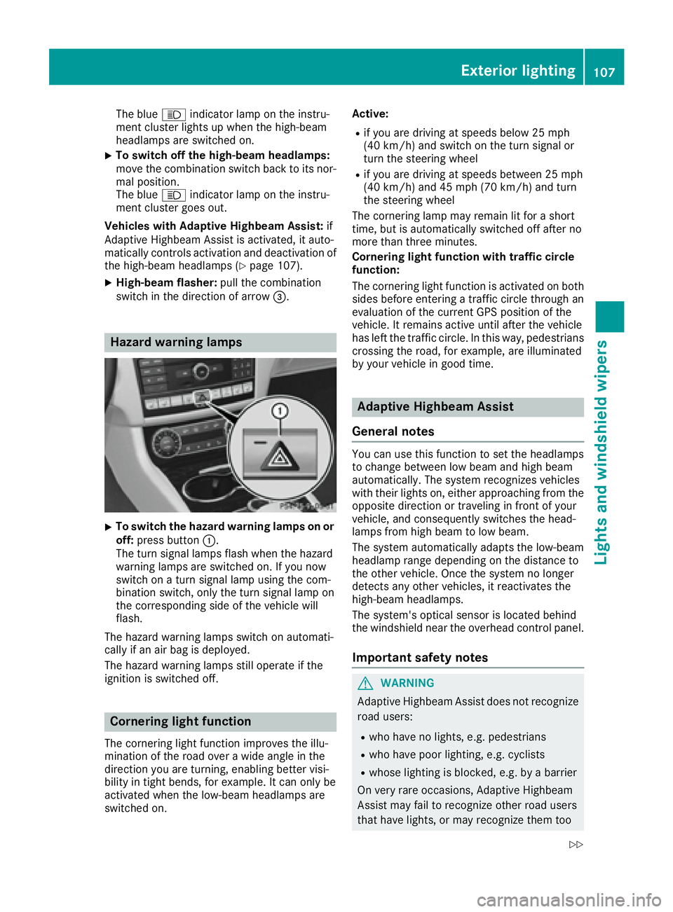 MERCEDES-BENZ CLS 2017  Owners Manual The blue �W indicator lamp on the instru-
ment cluster lights up when the high-beam
headlamps are switched on. X
To switch off the high-beam headlamps:
move the combination switch back to its nor-
mal