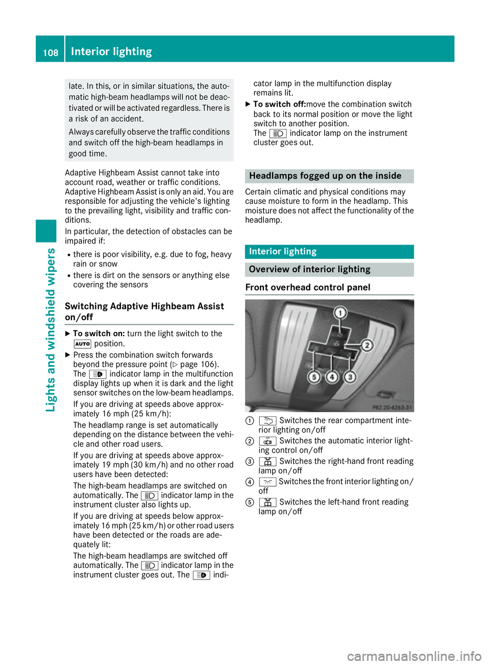 MERCEDES-BENZ CLS 2017  Owners Manual late. In this, or in similar situations, the auto-
matic high-beam headlamps will not be deac-
tivated or will be activated regardless. There is
a risk of an accident.
Always carefully observe the tra