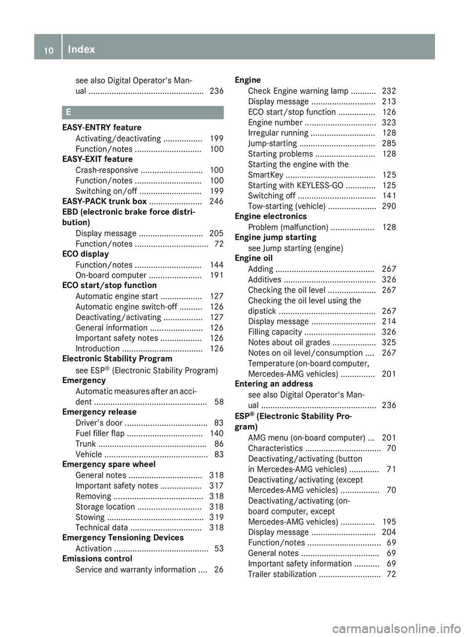 MERCEDES-BENZ CLS 2017  Owners Manual see also Digital Operator's Man-
ual .................................................. 236
EEASY-ENTRY feature
Activating/deactivating ................. 199
Function/notes .......................