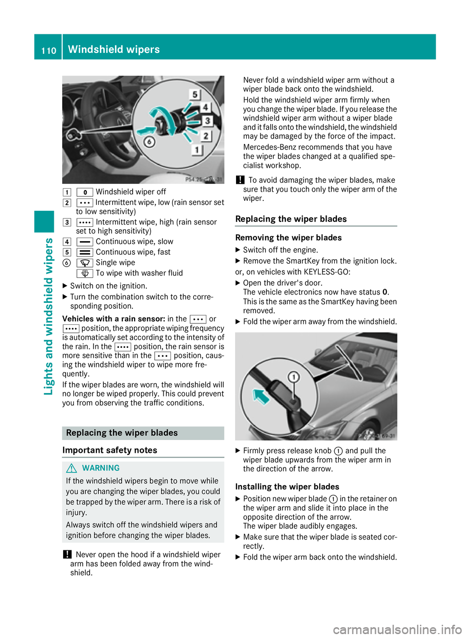 MERCEDES-BENZ CLS 2017  Owners Manual �G
�? Windshield wiper off�H
�b Intermittent wipe, low (rain sensor set
to low sensitivity)�I
�c Intermittent wipe, high (rain sensor
set to high sensitivity)�J
�