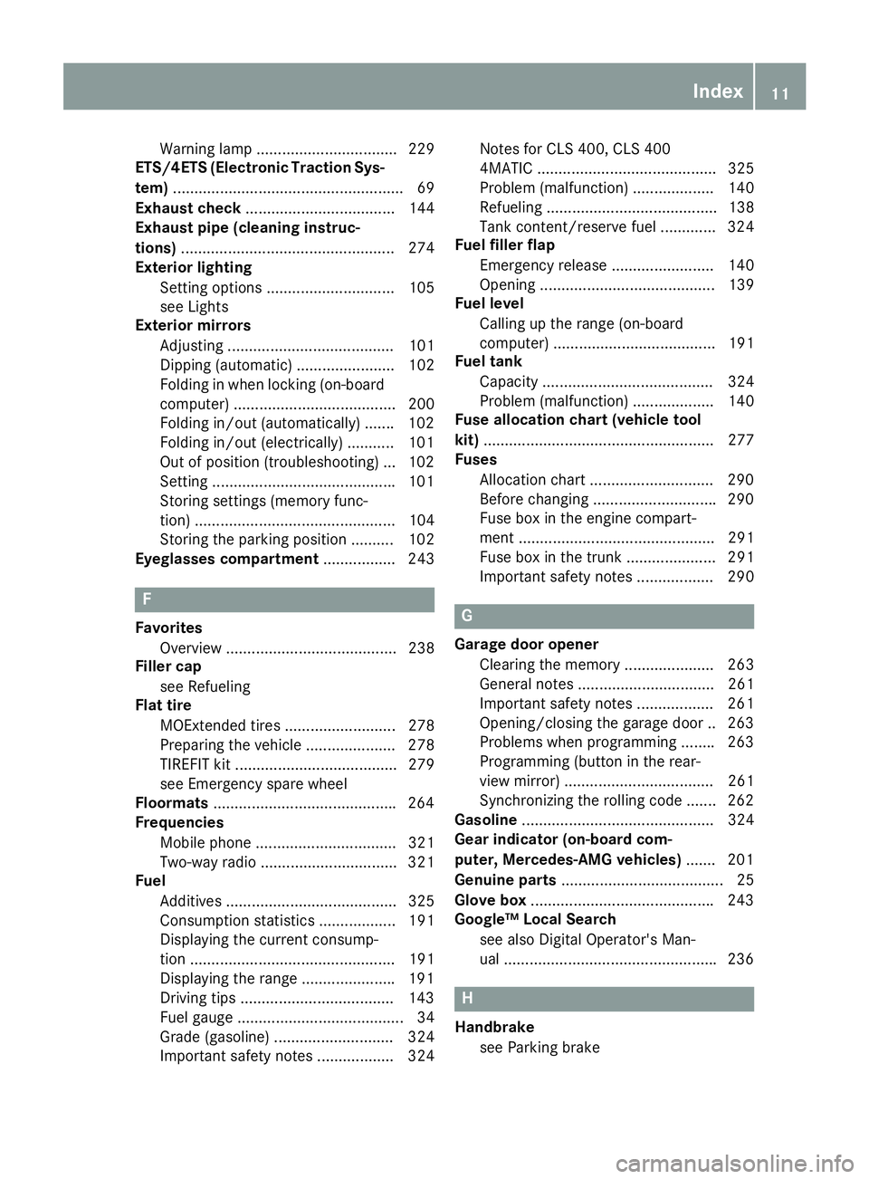 MERCEDES-BENZ CLS 2017 User Guide Warning lamp ................................. 229
ETS/4ETS (Electronic Traction Sys-
tem) ...................................................... 69
Exhaust check ................................... 1 MERCEDES-BENZ CLS 2017 User Guide Warning lamp ................................. 229
ETS/4ETS (Electronic Traction Sys-
tem) ...................................................... 69
Exhaust check ................................... 1