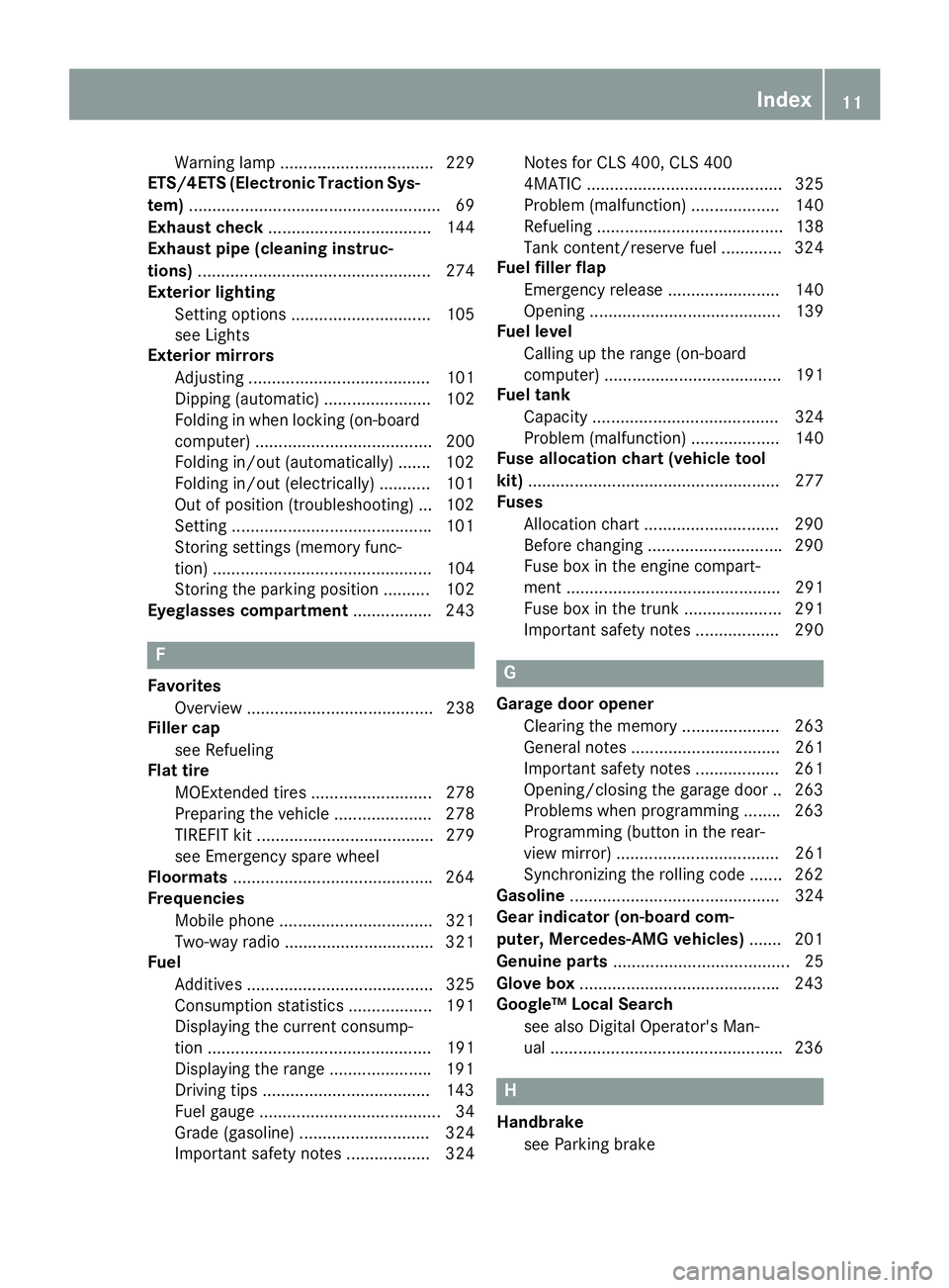 MERCEDES-BENZ CLS 2017  Owners Manual Warning lamp ................................. 229
ETS/4ETS (Electronic Traction Sys-
tem) ...................................................... 69
Exhaust check ................................... 1