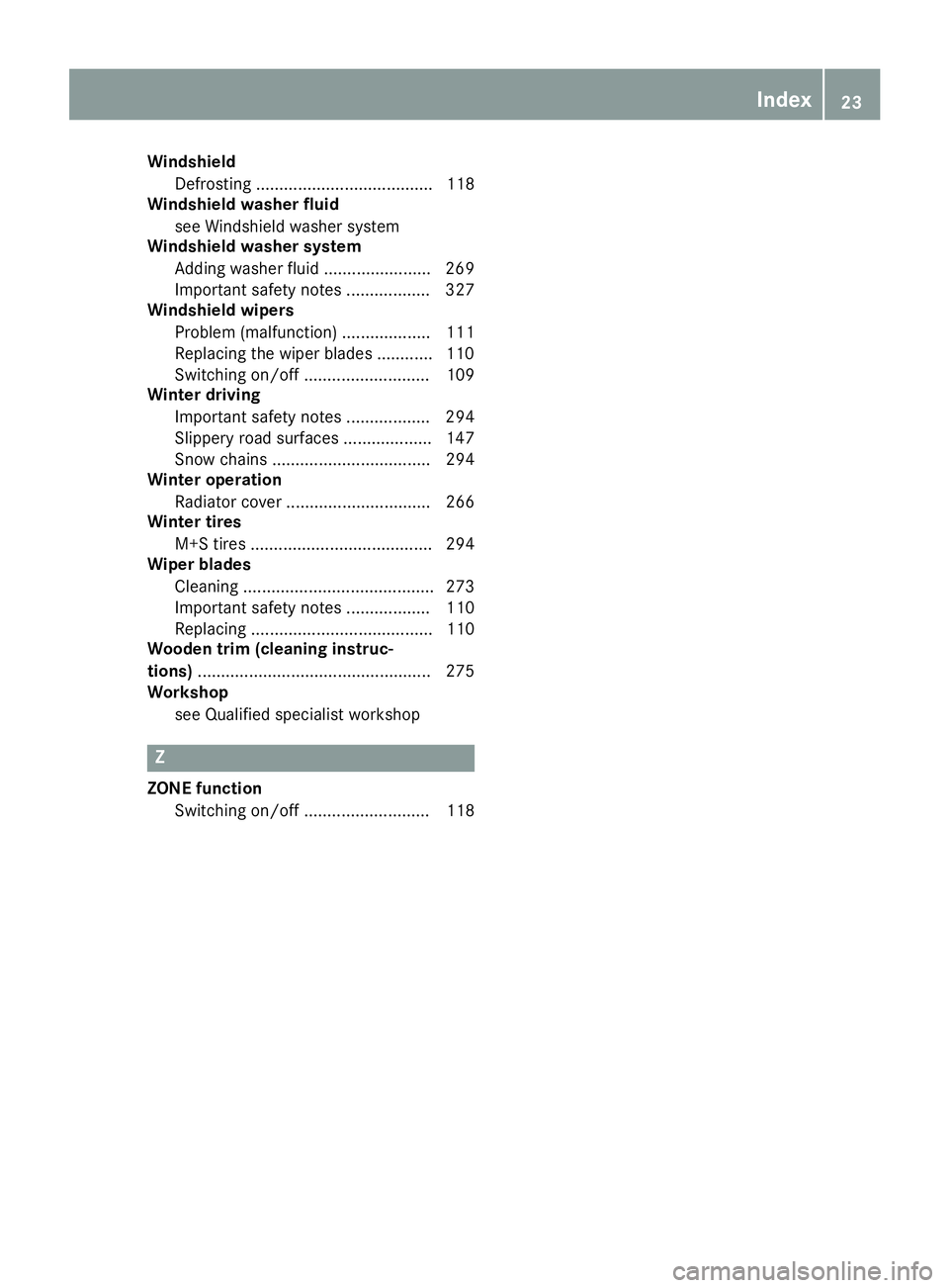 MERCEDES-BENZ CLS 2017 Owners Manual Windshield
Defrosting ...................................... 118
Windshield washer fluid
see Windshield washer system
Windshield washer system
Adding washer fluid ....................... 269
Important MERCEDES-BENZ CLS 2017 Owners Manual Windshield
Defrosting ...................................... 118
Windshield washer fluid
see Windshield washer system
Windshield washer system
Adding washer fluid ....................... 269
Important
