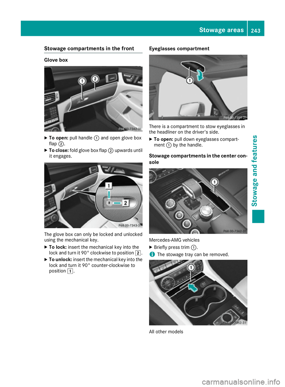 MERCEDES-BENZ CLS 2017  Owners Manual Stowage compartments in the front Glove box X
To open: pull handle �C and open glove box
flap �D .X
To close: fold glove box flap �D upwards until
it engages.
The glove box can only be locked and unlo