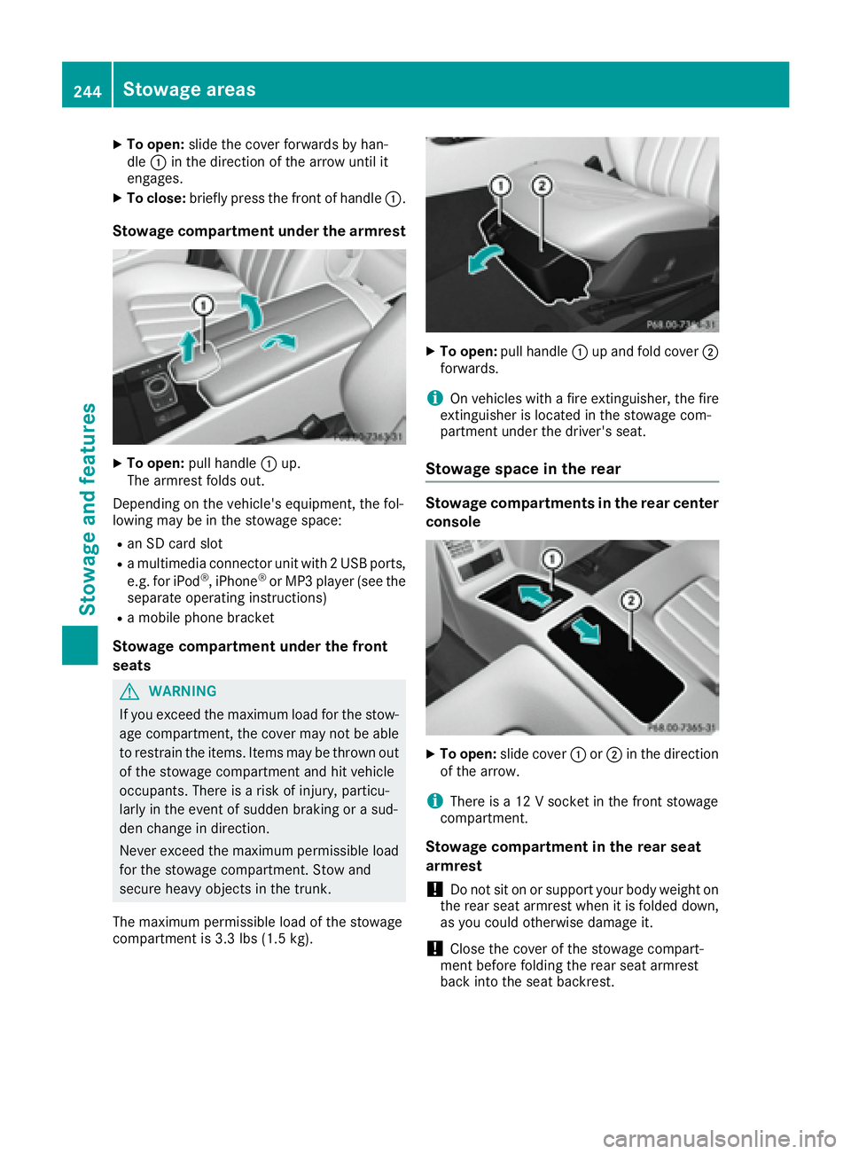 MERCEDES-BENZ CLS 2017  Owners Manual X
To open: slide the cover forwards by han-
dle �C in the direction of the arrow until it
engages. X
To close: briefly press the front of handle �C .
Stowage compartment under the armrest X
To open: p
