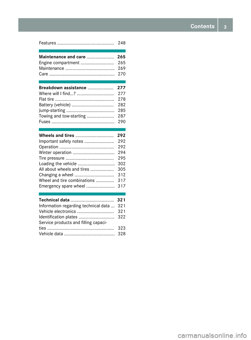 MERCEDES-BENZ CLS 2017  Owners Manual Features .............................................. 248
Maintenance and care ...................... 265
Engine compartment ........................... 265
Maintenance .............................