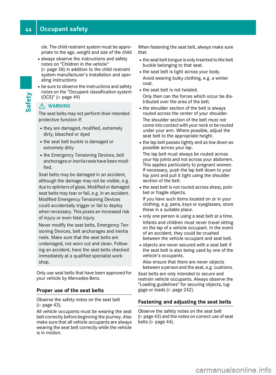 MERCEDES-BENZ CLS 2017 Service Manual cle. The child restraint system must be appro-
priate to the age, weight and size of the child R
always observe the instructions and safety
notes on "Children in the vehicle"
( Y
page 58) in a