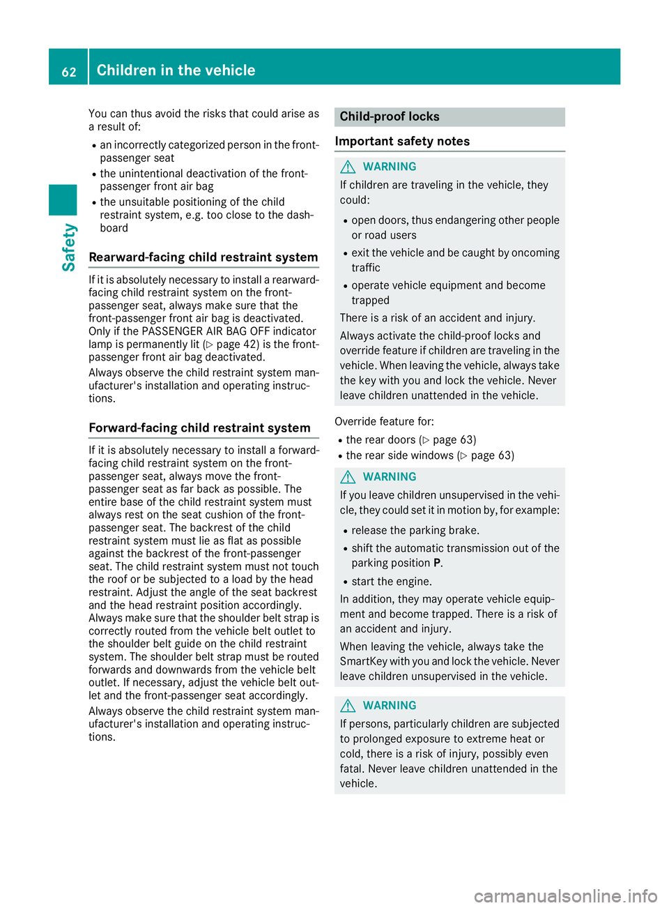 MERCEDES-BENZ CLS 2017 Repair Manual You can thus avoid the risks that could arise as
a result of: R
an incorrectly categorized person in the front-
passenger seat R
the unintentional deactivation of the front-
passenger front air bag R
MERCEDES-BENZ CLS 2017 Repair Manual You can thus avoid the risks that could arise as
a result of: R
an incorrectly categorized person in the front-
passenger seat R
the unintentional deactivation of the front-
passenger front air bag R