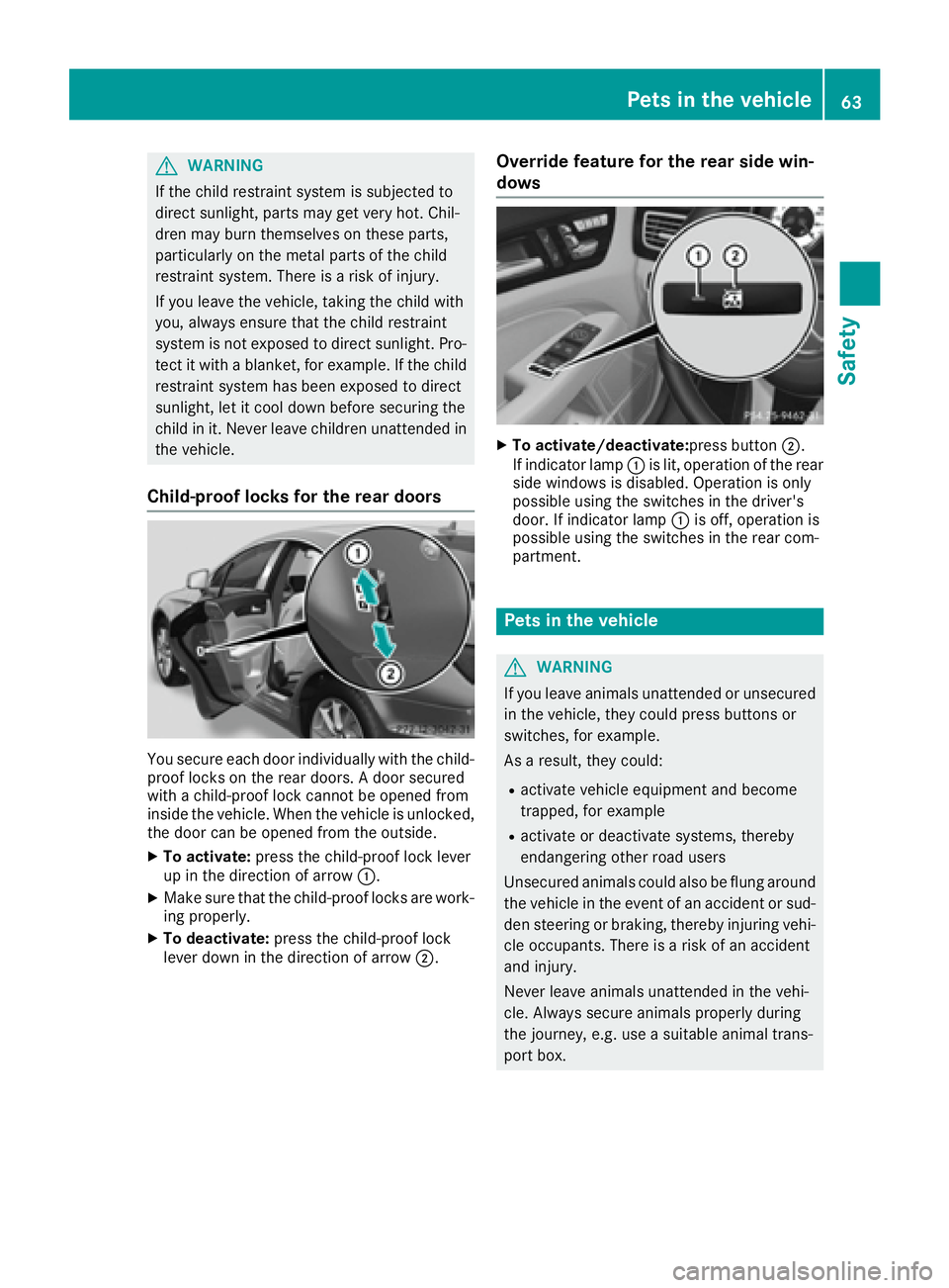 MERCEDES-BENZ CLS 2017 Repair Manual G WARNING
If the child restraint system is subjected to
direct sunlight, parts may get very hot. Chil-
dren may burn themselves on these parts,
particularly on the metal parts of the child
restraint s MERCEDES-BENZ CLS 2017 Repair Manual G WARNING
If the child restraint system is subjected to
direct sunlight, parts may get very hot. Chil-
dren may burn themselves on these parts,
particularly on the metal parts of the child
restraint s