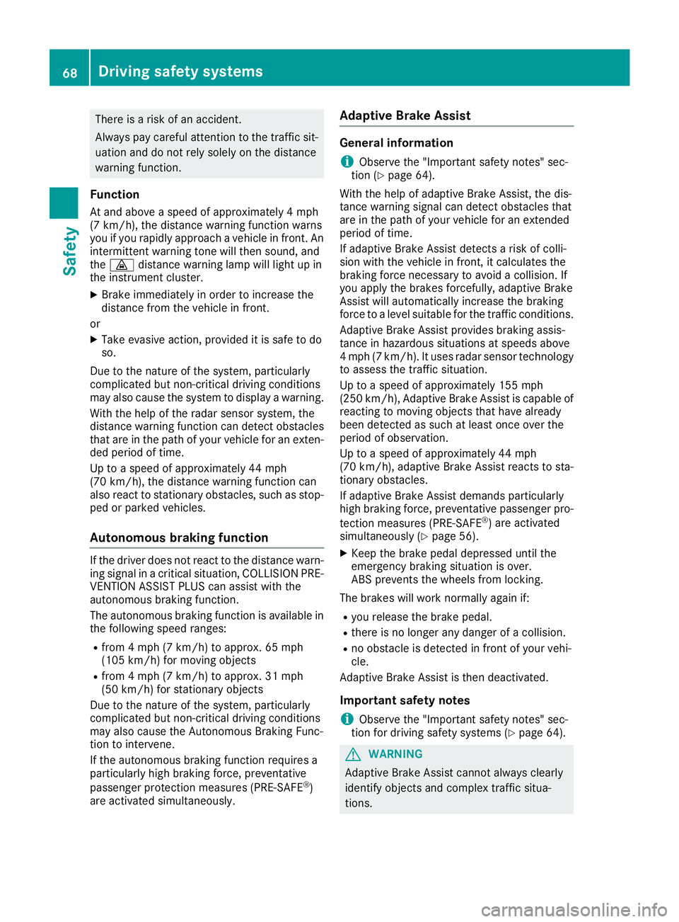 MERCEDES-BENZ CLS 2017 Repair Manual There is a risk of an accident.
Always pay careful attention to the traffic sit-
uation and do not rely solely on the distance
warning function.
Function At and above a speed of approximately 4 mph
(7 MERCEDES-BENZ CLS 2017 Repair Manual There is a risk of an accident.
Always pay careful attention to the traffic sit-
uation and do not rely solely on the distance
warning function.
Function At and above a speed of approximately 4 mph
(7