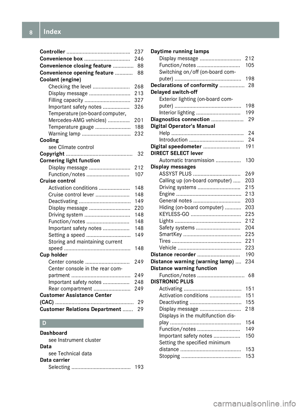 MERCEDES-BENZ CLS 2017  Owners Manual Controller .......................................... .2 37
Convenience box ............................... 246
Convenience closing feature .............. 88
Convenience opening feature ............ 8