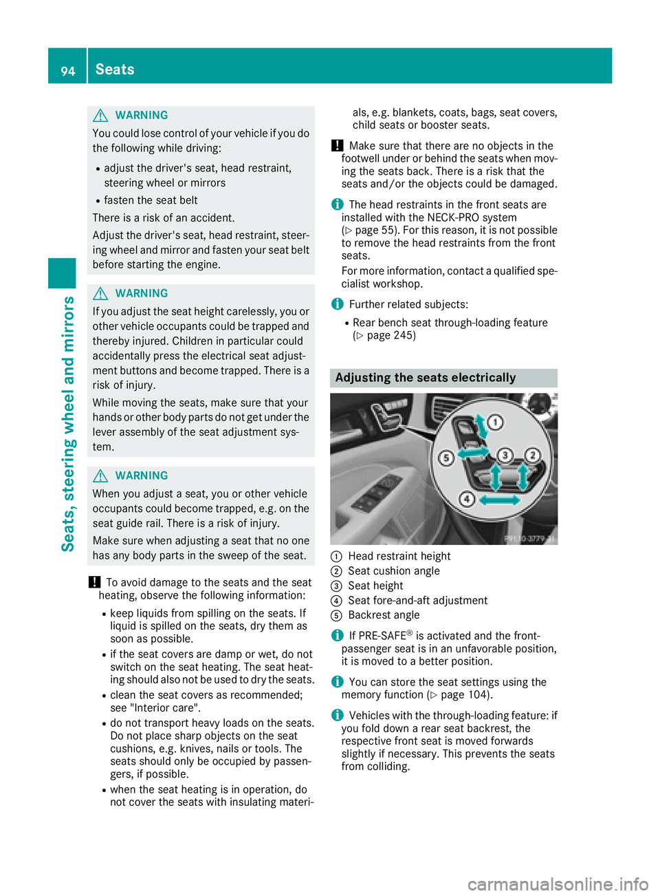 MERCEDES-BENZ CLS 2017  Owners Manual G WARNING
You could lose control of your vehicle if you do
the following while driving: R
adjust the driver's seat, head restraint,
steering wheel or mirrors R
fasten the seat belt
There is a risk