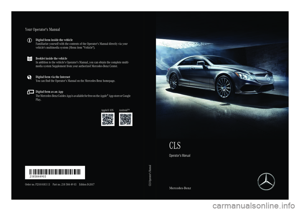 MERCEDES-BENZ CLS 2018  Owners Manual CLS Operator's Manual
Mercedes-BenzYour Operator's Manual Digital form inside the vehicle
Familiarize yourself with the contents of the Operator's Manual directly via your
vehicle's mu