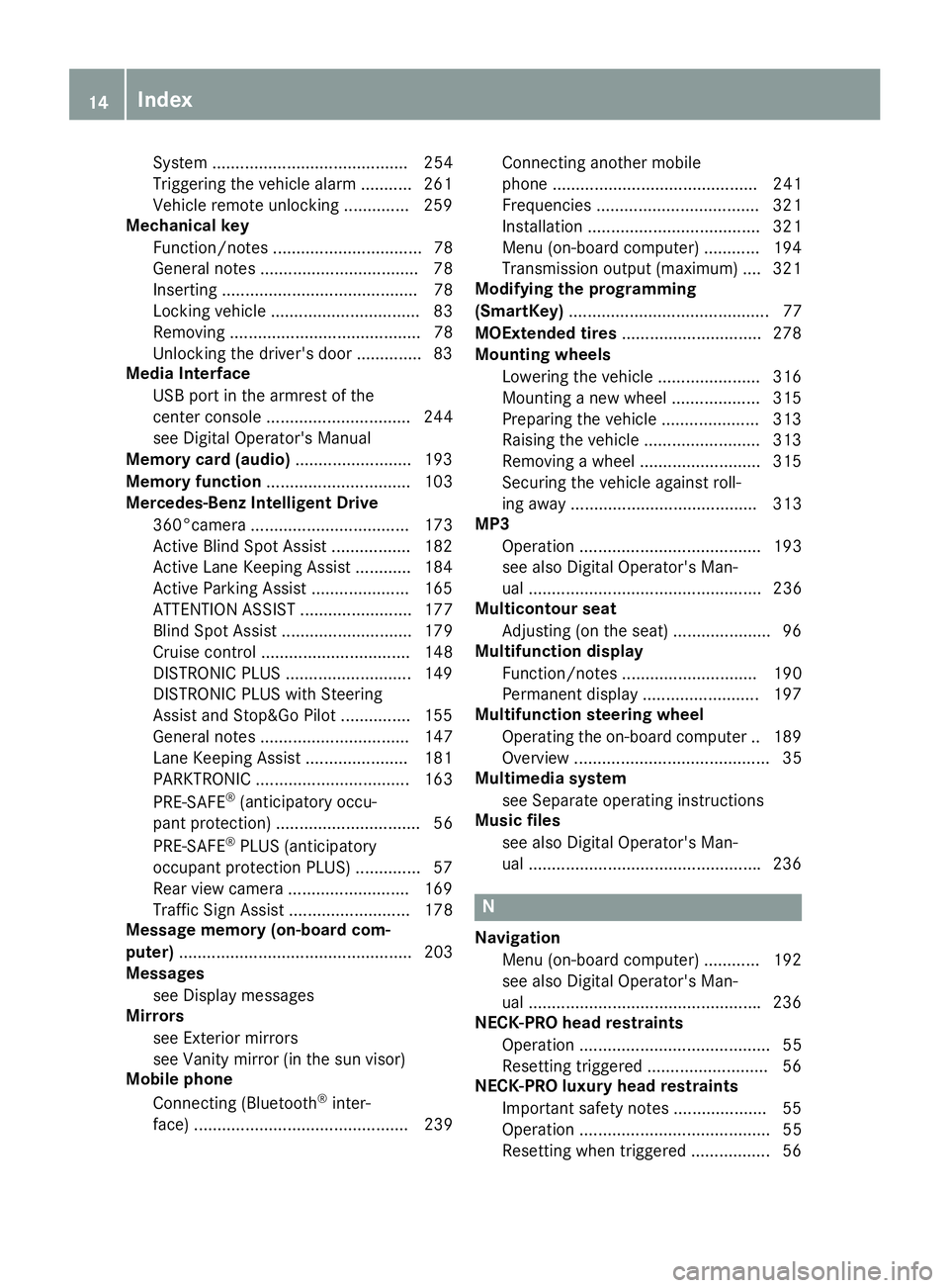 MERCEDES-BENZ CLS 2018  Owners Manual System .......................................... 254
Triggering the vehicle alarm ........... 261
Vehicle remote unlocking .............. 259
Mechanical key
Function/notes ...........................