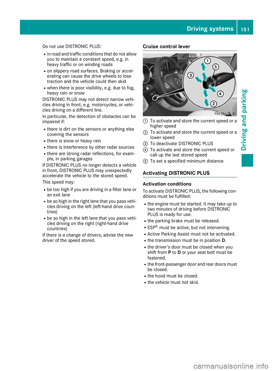MERCEDES-BENZ CLS 2018 Owners Manual Do not use DISTRONIC PLUS: R
in road and traffic conditions that do not allow
you to maintain a constant speed, e.g. in
heavy traffic or on winding roads R
on slippery road surfaces. Braking or accel- MERCEDES-BENZ CLS 2018 Owners Manual Do not use DISTRONIC PLUS: R
in road and traffic conditions that do not allow
you to maintain a constant speed, e.g. in
heavy traffic or on winding roads R
on slippery road surfaces. Braking or accel-