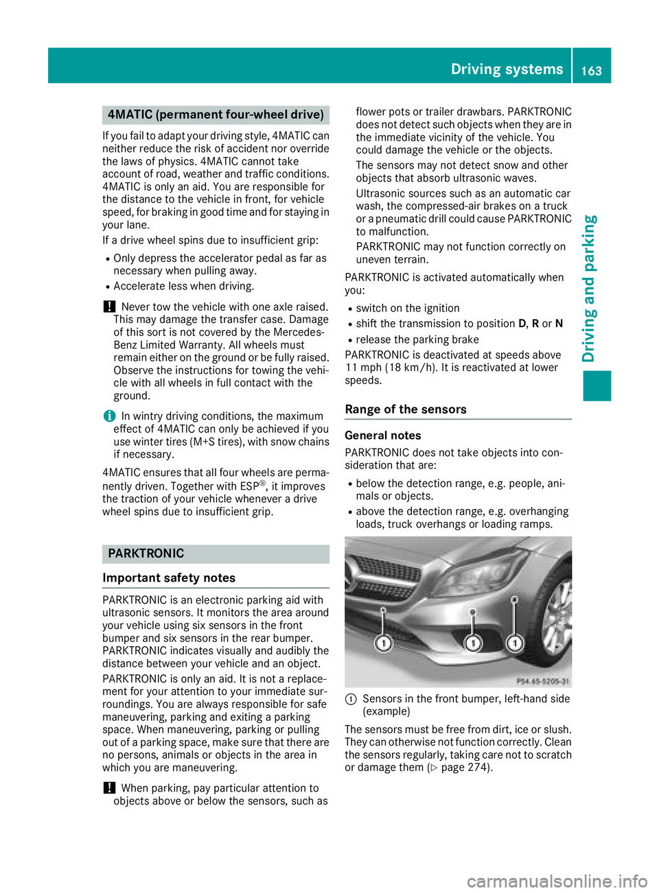 MERCEDES-BENZ CLS 2018  Owners Manual 4MATIC (permanent four-wheel drive) If you fail to adapt your driving style, 4MATIC can
neither reduce the risk of accident nor override
the laws of physics. 4MATIC cannot take
account of road, weathe