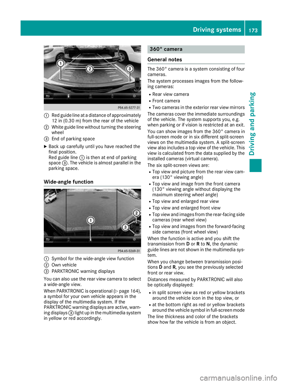 MERCEDES-BENZ CLS 2018  Owners Manual �C
Red guide lin e at a distanc e of approximately
12 in (0.3 0 m) from the rear of the vehicle�D
White guide line without turning the steering
wheel�