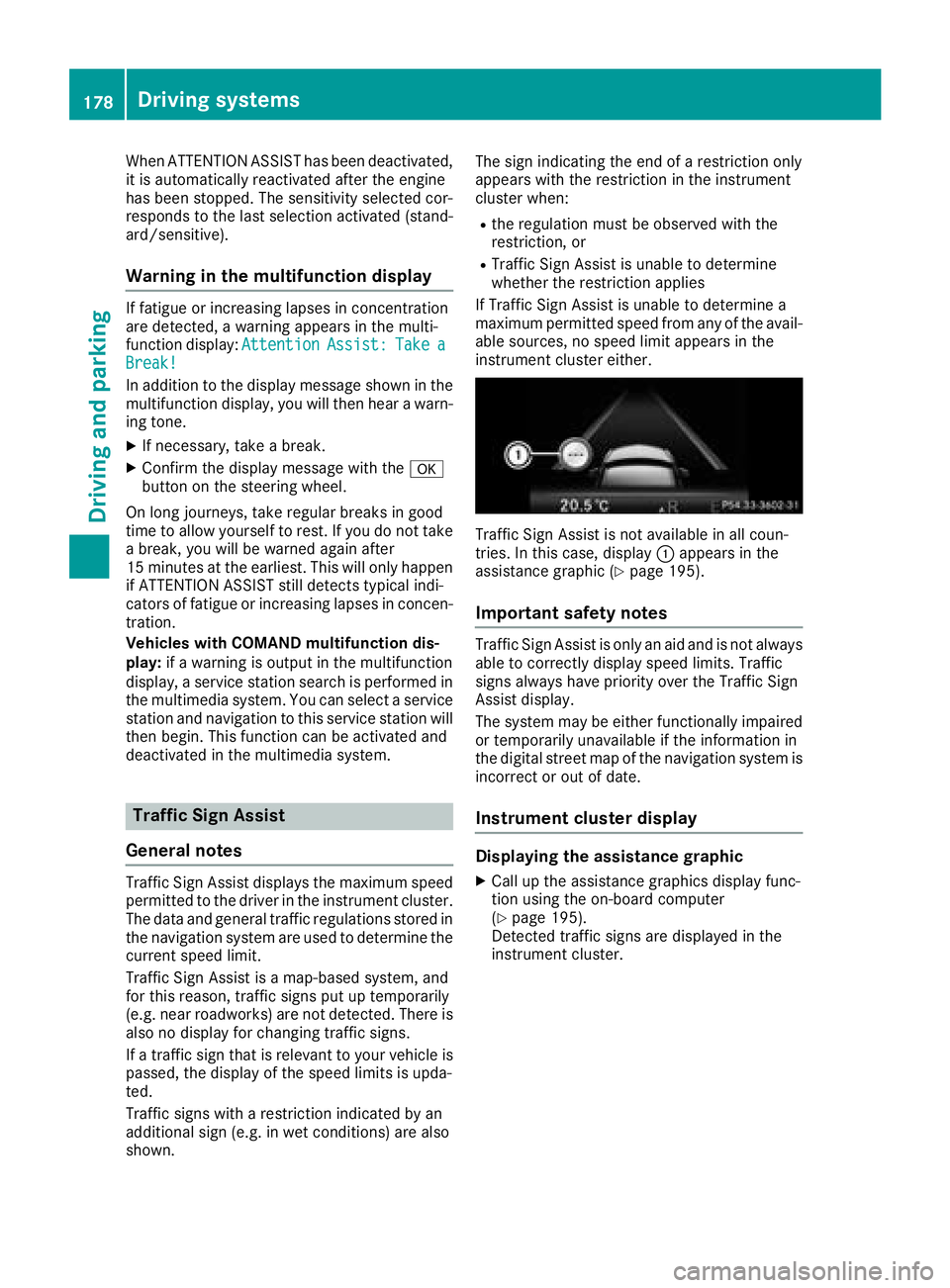MERCEDES-BENZ CLS 2018 Owners Manual When ATTENTION ASSIST has been deactivated,
it is automatically reactivated after the engine
has been stopped. The sensitivity selected cor-
responds to the last selection activated (stand-
ard/sensit MERCEDES-BENZ CLS 2018 Owners Manual When ATTENTION ASSIST has been deactivated,
it is automatically reactivated after the engine
has been stopped. The sensitivity selected cor-
responds to the last selection activated (stand-
ard/sensit