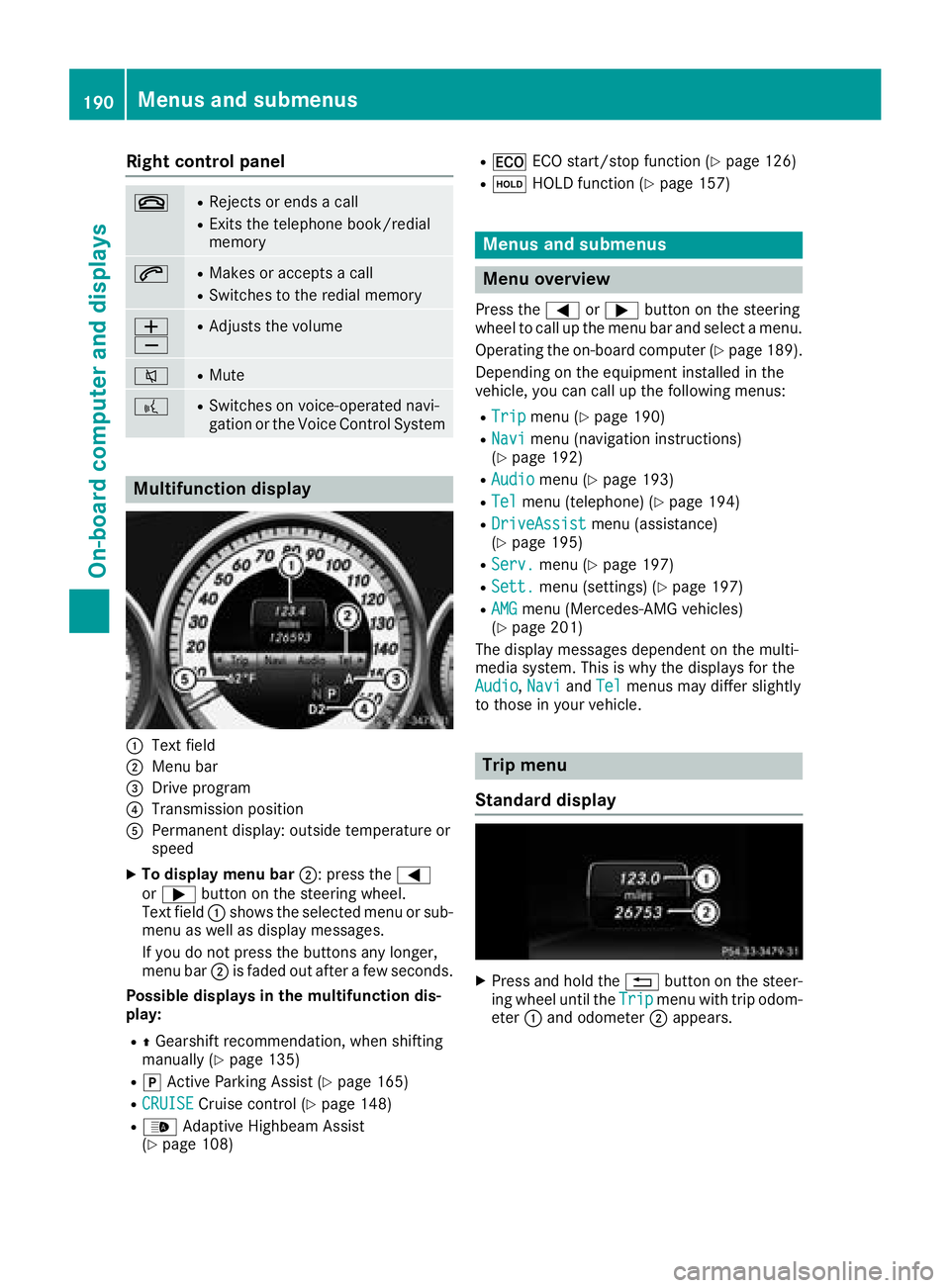 MERCEDES-BENZ CLS 2018  Owners Manual Right control panel �v R
Rejects or ends a call R
Exits the telephone book/redial
memory
�a R
Makes or accepts a call R
Switches to the redial memory
�
