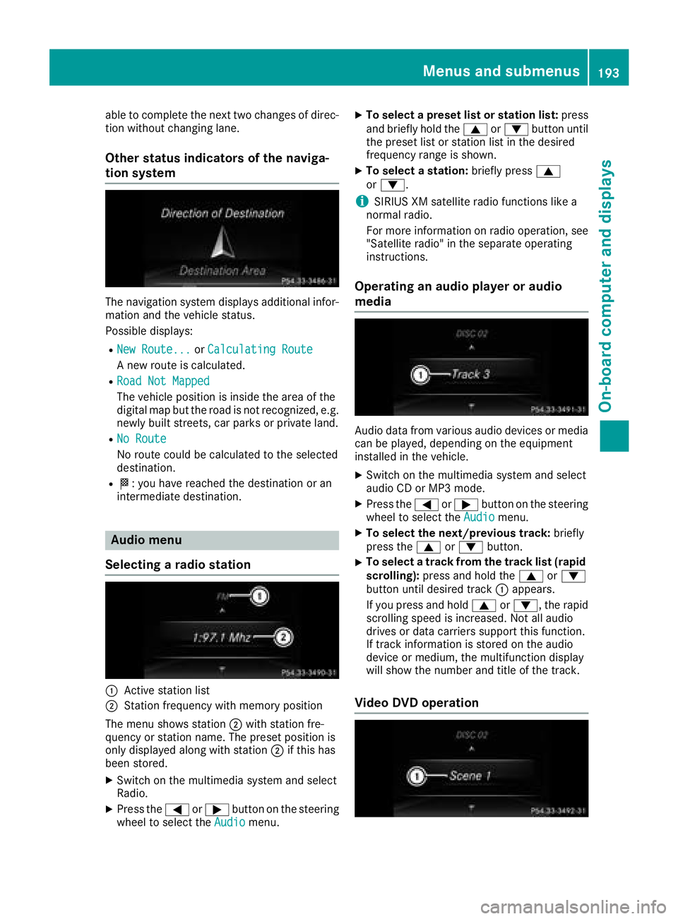 MERCEDES-BENZ CLS 2018 Owners Manual able to complete the next two changes of direc-
tion without changing lane.
Other status indicators of the naviga-
tion system
The navigation system displays additional infor-
mation and the vehicle s MERCEDES-BENZ CLS 2018 Owners Manual able to complete the next two changes of direc-
tion without changing lane.
Other status indicators of the naviga-
tion system
The navigation system displays additional infor-
mation and the vehicle s