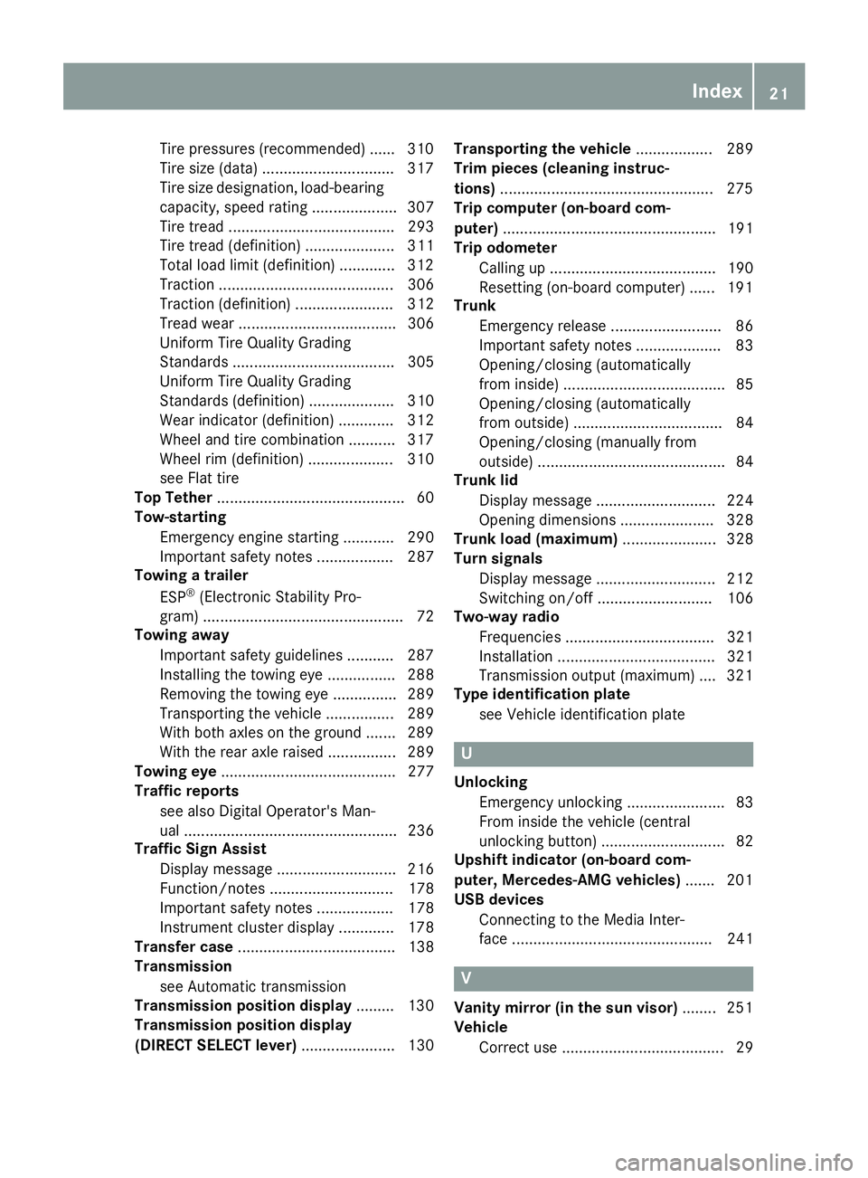 MERCEDES-BENZ CLS 2018 Owners Manual Tire pressures (recommended) ...... 310
Tire size (data) .............................. .3 17
Tire size designation, load-bearing
capacity, speed rating .................... 307
Tire tread ........... MERCEDES-BENZ CLS 2018 Owners Manual Tire pressures (recommended) ...... 310
Tire size (data) .............................. .3 17
Tire size designation, load-bearing
capacity, speed rating .................... 307
Tire tread ...........
