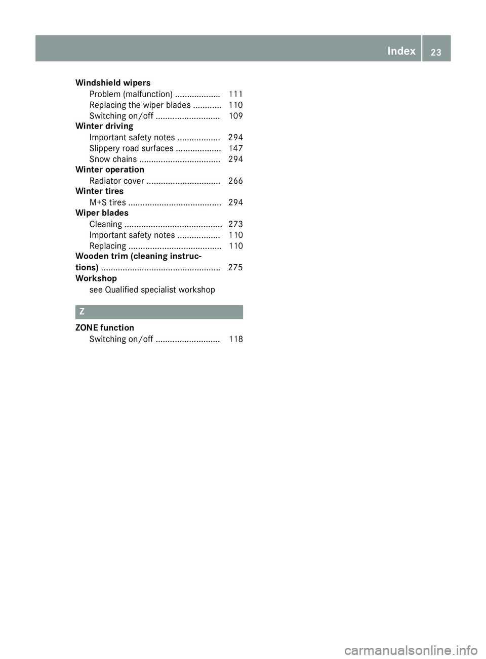 MERCEDES-BENZ CLS 2018  Owners Manual Windshield wipers
Problem (malfunction) .................. .1 11
Replacing the wiper blades ............ 110
Switching on/off ........................... 109
Winter driving
Important safety notes ....