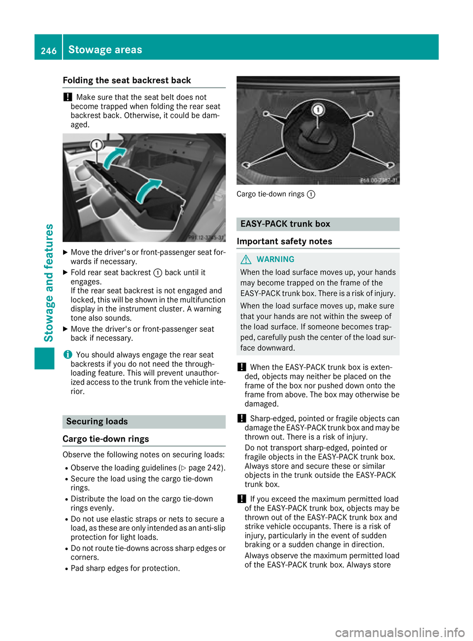 MERCEDES-BENZ CLS 2018  Owners Manual Folding the seat backrest back
! Mak e sure that th e seat belt does no t
become trapped when foldin g th e rear seat
backrest back. Otherwise, it could be dam-
aged.
X
Mov e th e driver' s or fro