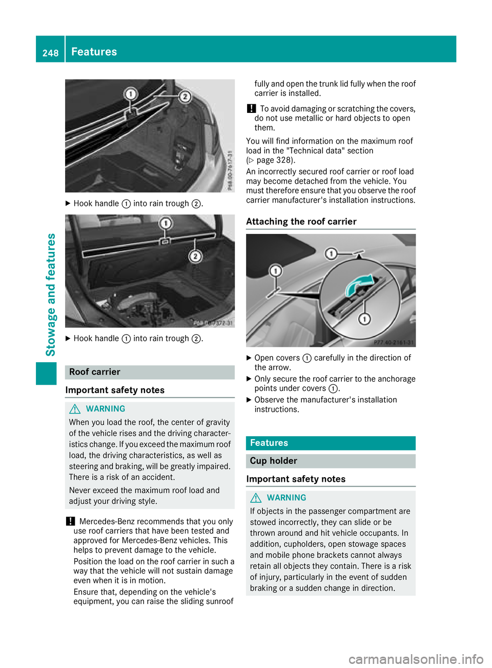 MERCEDES-BENZ CLS 2018  Owners Manual X
Hook handle �C into rain trough �D .
X
Hook handle �C into rain trough �D .
Roof carrier
Important safety notes
G WARNING
When you load the roof, the center of gravity
of the vehicle rises and the d