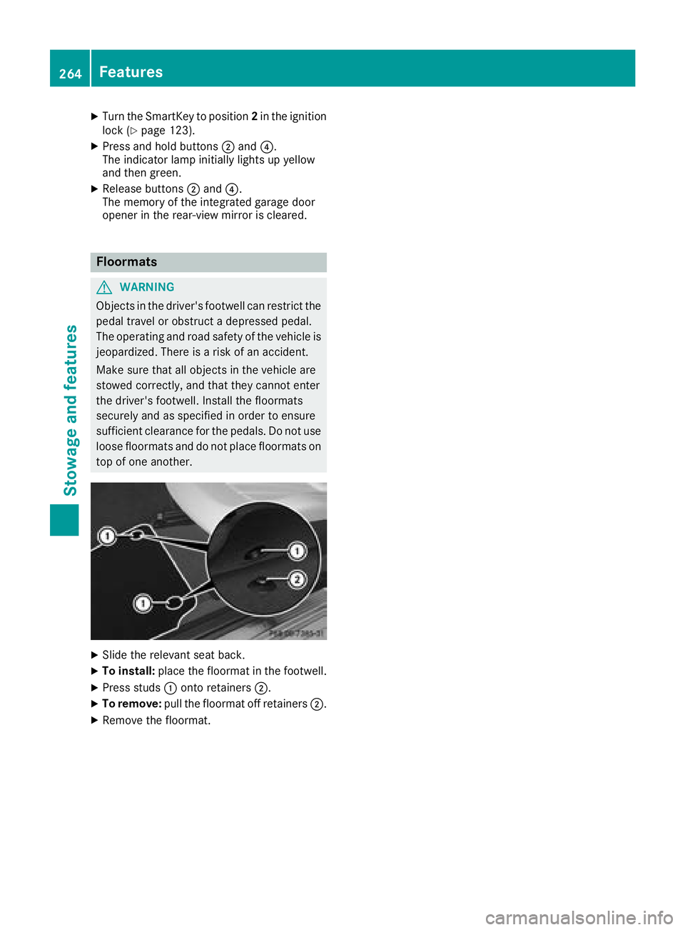 MERCEDES-BENZ CLS 2018  Owners Manual X
Turn the SmartKey to position 2 in the ignition
lock ( Y
page 123).X
Press and hold buttons �D and �