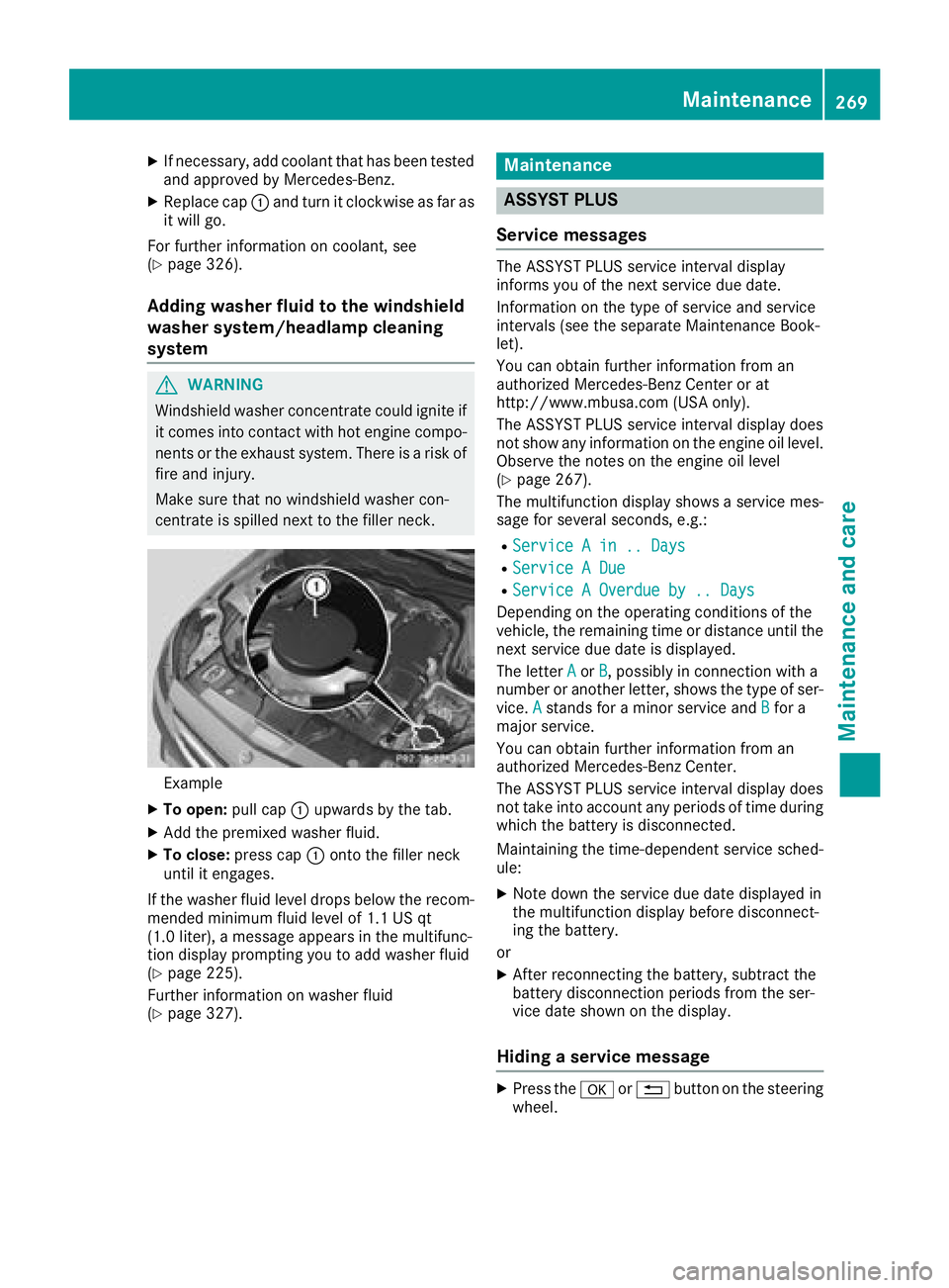 MERCEDES-BENZ CLS 2018  Owners Manual X
If necessary, add coolant that has been tested
and approved by Mercedes-Benz. X
Replace cap �C and turn it clockwise as far as
it will go.
For further information on coolant, see
( Y
page 326).
Addi