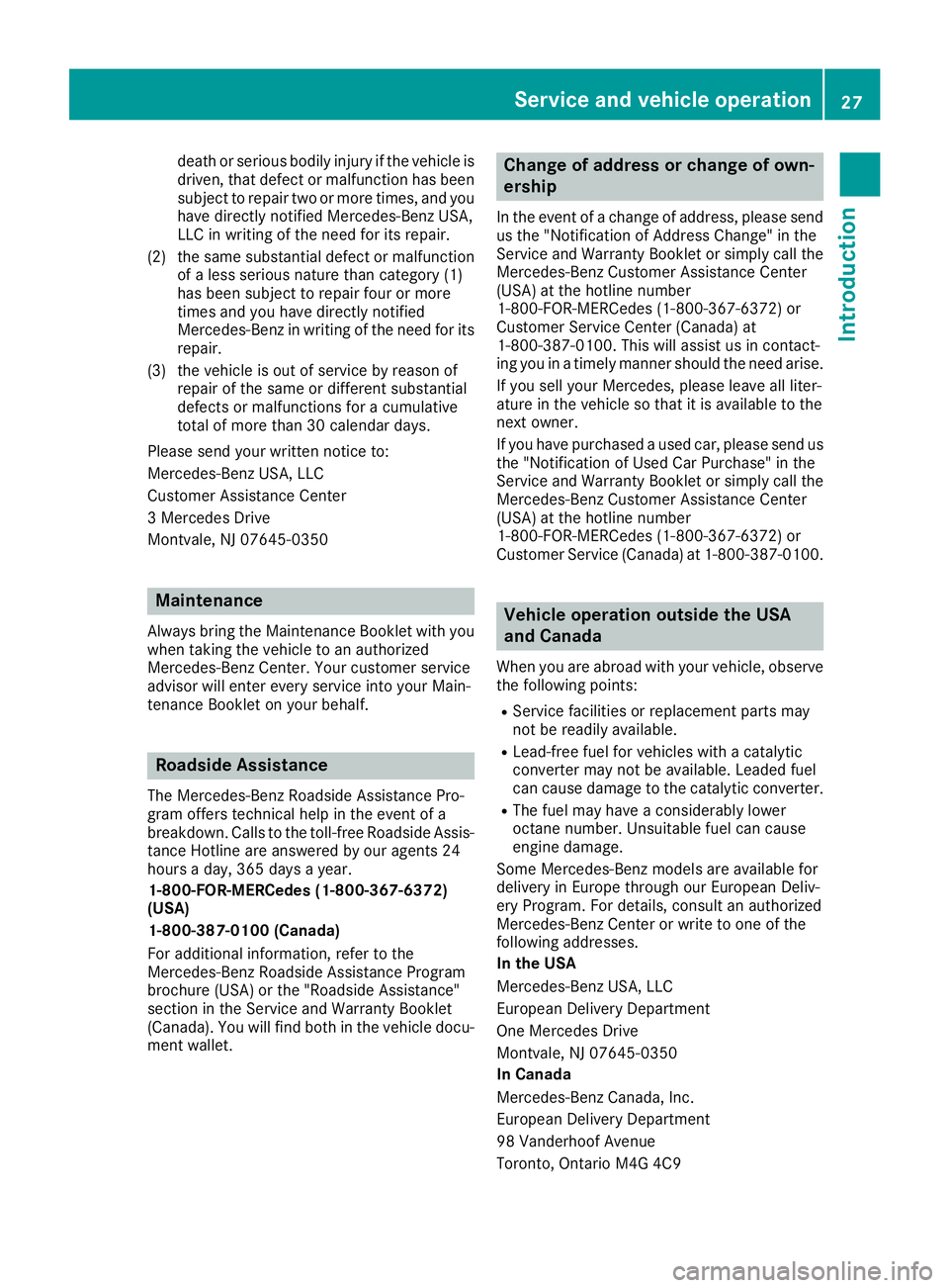 MERCEDES-BENZ CLS 2018 Owners Manual death or serious bodily injury if the vehicle is
driven, that defect or malfunction has been
subject to repair two or more times, and you
have directly notified Mercedes-Benz USA,
LLC in writing of th MERCEDES-BENZ CLS 2018 Owners Manual death or serious bodily injury if the vehicle is
driven, that defect or malfunction has been
subject to repair two or more times, and you
have directly notified Mercedes-Benz USA,
LLC in writing of th