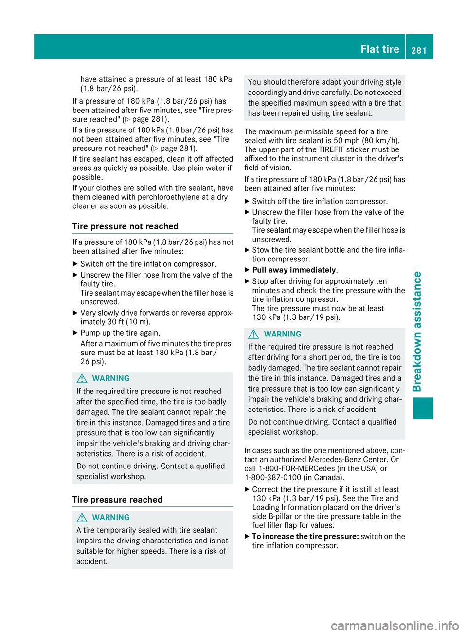 MERCEDES-BENZ CLS 2018  Owners Manual have attained a pressure of at least 180 kPa
(1.8 bar/26 psi).
If a pressure of 180 kPa (1.8 bar/26 psi) has
been attained after five minutes, see "Tire pres-
sure reached" ( Y
page 281).
If a