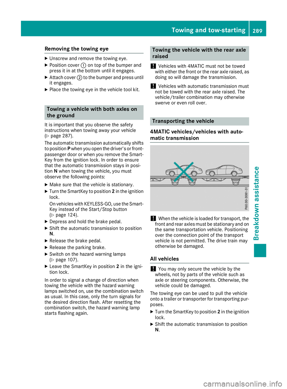 MERCEDES-BENZ CLS 2018  Owners Manual Removing the towing eye X
Unscrew and remove the towing eye. X
Position cover �C on top of the bumper and
press it in at the bottom until it engages. X
Attach cover �D to the bumper and press until
it