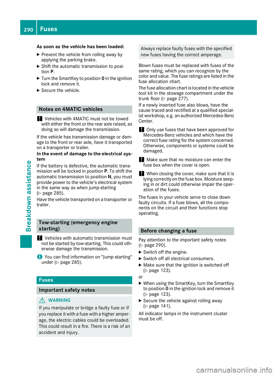 MERCEDES-BENZ CLS 2018  Owners Manual As soon as the vehicle has been loaded:X
Prevent the veh icle from rolling away by
applyin g the parking brake.X
Sh ift the automat ic transmission to posi-
tion P .X
Turn the Sm artKey to position 0 