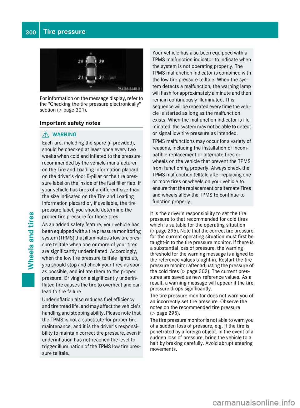 MERCEDES-BENZ CLS 2018  Owners Manual For information on the message display, refer to
the "Checking the tire pressure electronically"
section ( Y
page 301).
Important safety notes
G WARNING
Each tire, including the spare (if prov