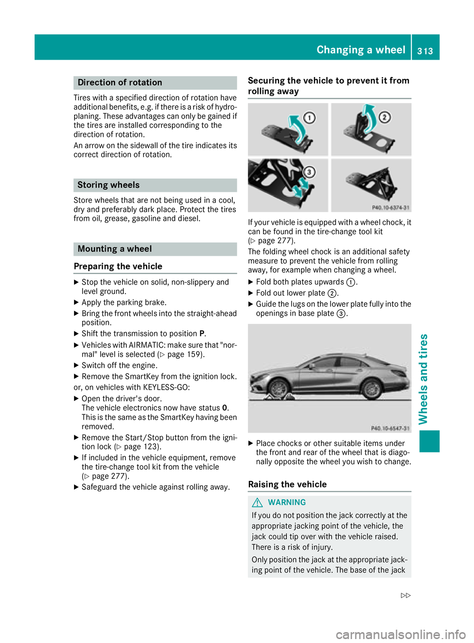 MERCEDES-BENZ CLS 2018  Owners Manual Direction of rotation Tires wit h a specifie d direction of rotation hav e
additional benefits, e.g. if there is a ris k of hydro-
planing. These advantages can only be gained if
th e tires are instal